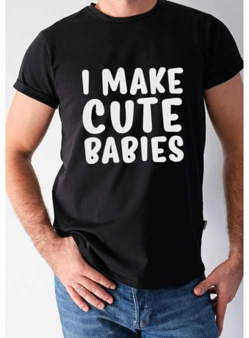 Pánske tričko „I make cute babies“